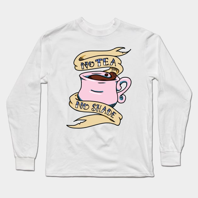 No Tea No Shade Teacup Long Sleeve T-Shirt by HannahPalmerArt